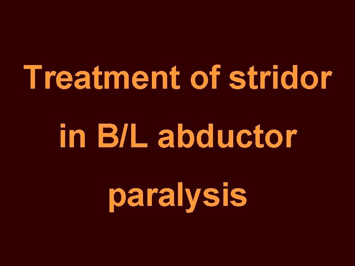 Treatment of stridor in B/L abductor paralysis 