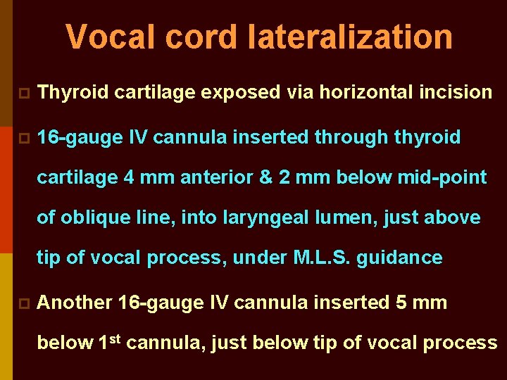 Vocal cord lateralization p Thyroid cartilage exposed via horizontal incision p 16 -gauge IV