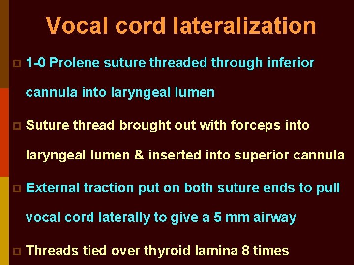 Vocal cord lateralization p 1 -0 Prolene suture threaded through inferior cannula into laryngeal