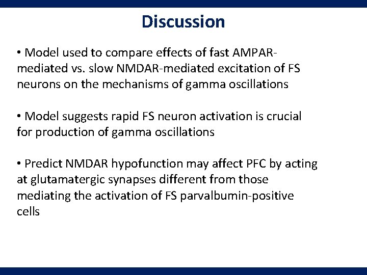 Discussion • Model used to compare effects of fast AMPARmediated vs. slow NMDAR-mediated excitation