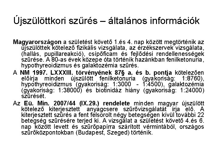 Újszülöttkori szűrés – általános információk Magyarországon a születést követő 1. és 4. nap között Újszülöttkori szűrés – általános információk Magyarországon a születést követő 1. és 4. nap között