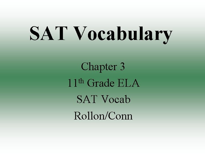 SAT Vocabulary Chapter 3 11 th Grade ELA SAT Vocab Rollon/Conn 