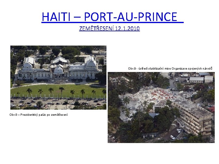 HAITI – PORT-AU-PRINCE ZEMĚTŘESENÍ 12. 1. 2010 Obr. 9 - ústředí stabilizační mise Organizace