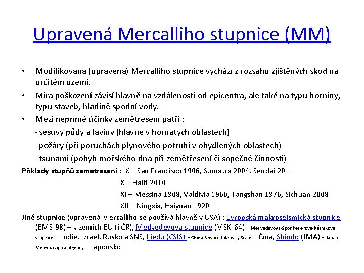 Upravená Mercalliho stupnice (MM) Modifikovaná (upravená) Mercalliho stupnice vychází z rozsahu zjištěných škod na