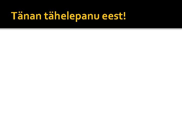 Tänan tähelepanu eest! 