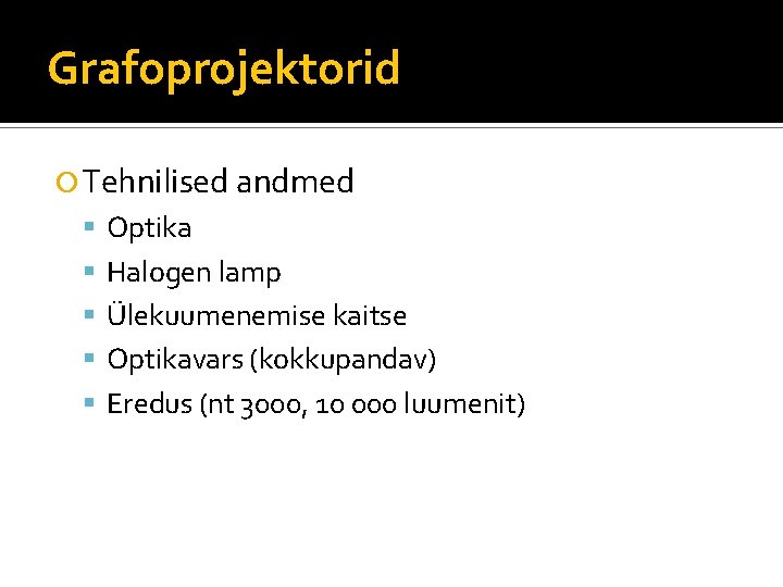 Grafoprojektorid Tehnilised andmed Optika Halogen lamp Ülekuumenemise kaitse Optikavars (kokkupandav) Eredus (nt 3000, 10