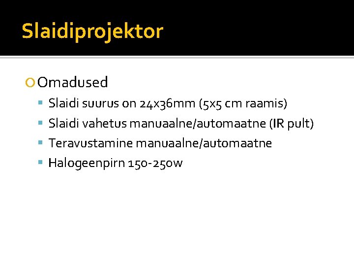 Slaidiprojektor Omadused Slaidi suurus on 24 x 36 mm (5 x 5 cm raamis)