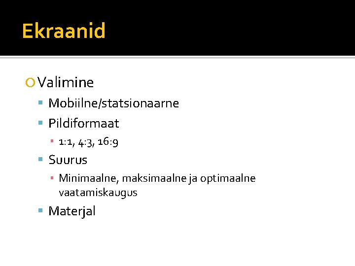 Ekraanid Valimine Mobiilne/statsionaarne Pildiformaat ▪ 1: 1, 4: 3, 16: 9 Suurus ▪ Minimaalne, Ekraanid Valimine Mobiilne/statsionaarne Pildiformaat ▪ 1: 1, 4: 3, 16: 9 Suurus ▪ Minimaalne,