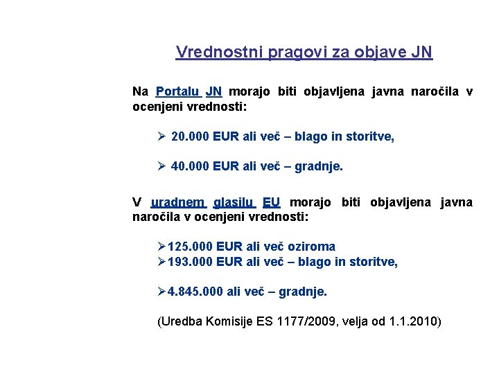 Vrednostni pragovi za objave JN Na Portalu JN morajo biti objavljena javna naročila v