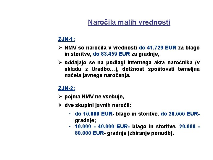 Naročila malih vrednosti ZJN-1: Ø NMV so naročila v vrednosti do 41. 729 EUR