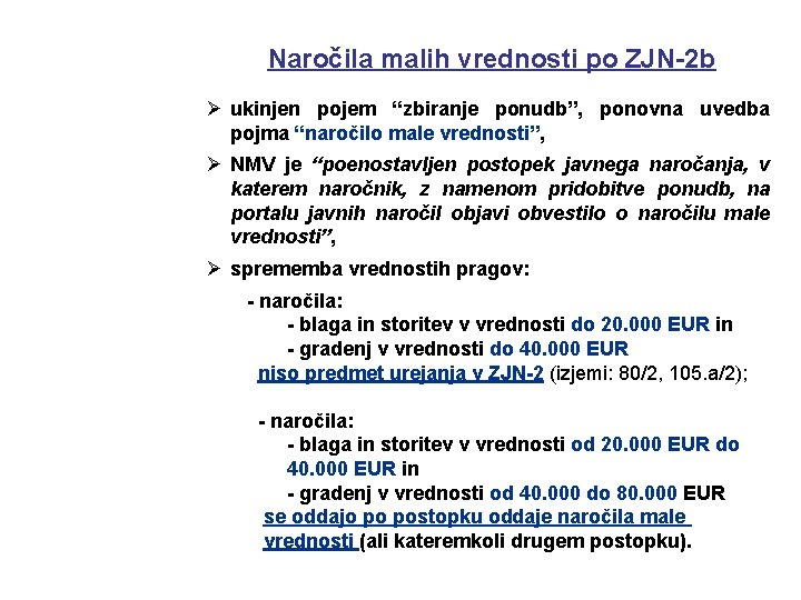 Naročila malih vrednosti po ZJN-2 b Ø ukinjen pojem “zbiranje ponudb”, ponovna uvedba pojma