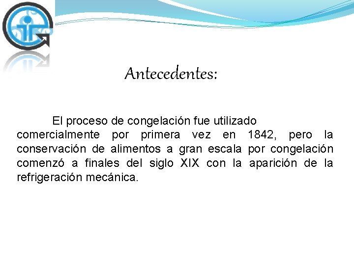  Antecedentes: El proceso de congelación fue utilizado comercialmente por primera vez en 1842,