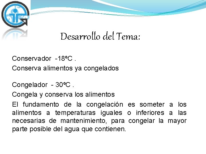 Desarrollo del Tema: Conservador -18ºC. Conserva alimentos ya congelados Congelador - 30ºC. Congela y