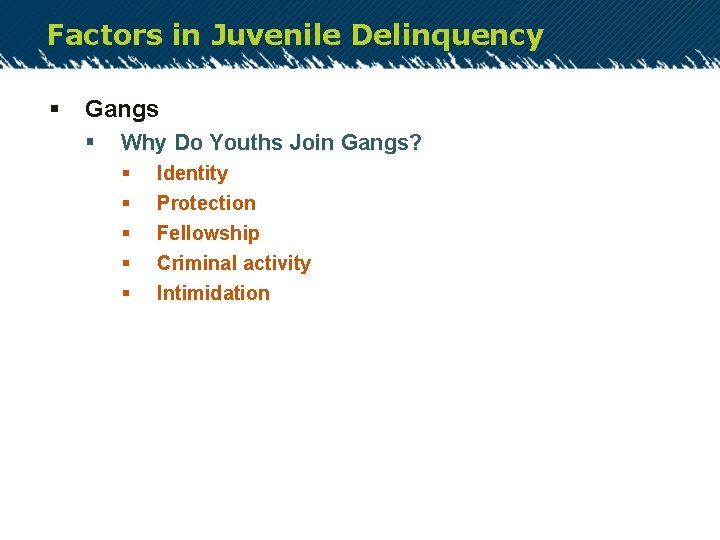Factors in Juvenile Delinquency § Gangs § Why Do Youths Join Gangs? § §