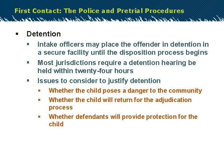 First Contact: The Police and Pretrial Procedures § Detention § § § Intake officers