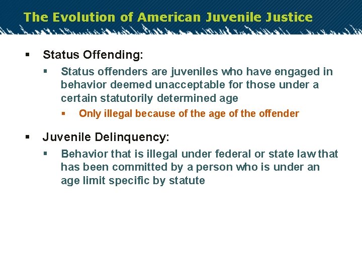 The Evolution of American Juvenile Justice § Status Offending: § Status offenders are juveniles