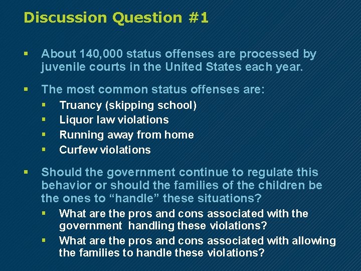 Discussion Question #1 § About 140, 000 status offenses are processed by juvenile courts