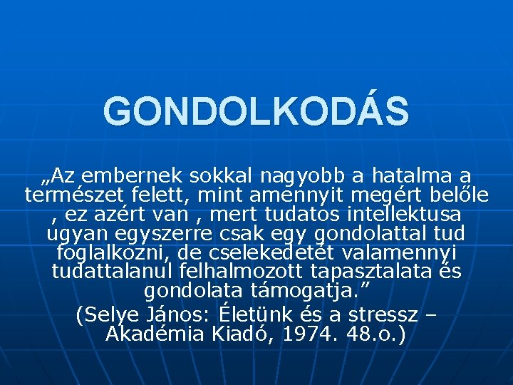 GONDOLKODÁS „Az embernek sokkal nagyobb a hatalma a természet felett, mint amennyit megért belőle