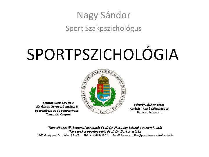 Nagy Sándor Sport Szakpszichológus SPORTPSZICHOLÓGIA Semmelweis Egyetem Általános Orvostudományi Kar Sportsebészeti és sportorvostani Tanszéki