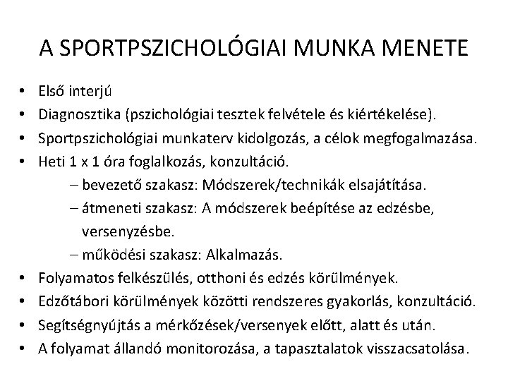 A SPORTPSZICHOLÓGIAI MUNKA MENETE • • Első interjú Diagnosztika (pszichológiai tesztek felvétele és kiértékelése). A SPORTPSZICHOLÓGIAI MUNKA MENETE • • Első interjú Diagnosztika (pszichológiai tesztek felvétele és kiértékelése).