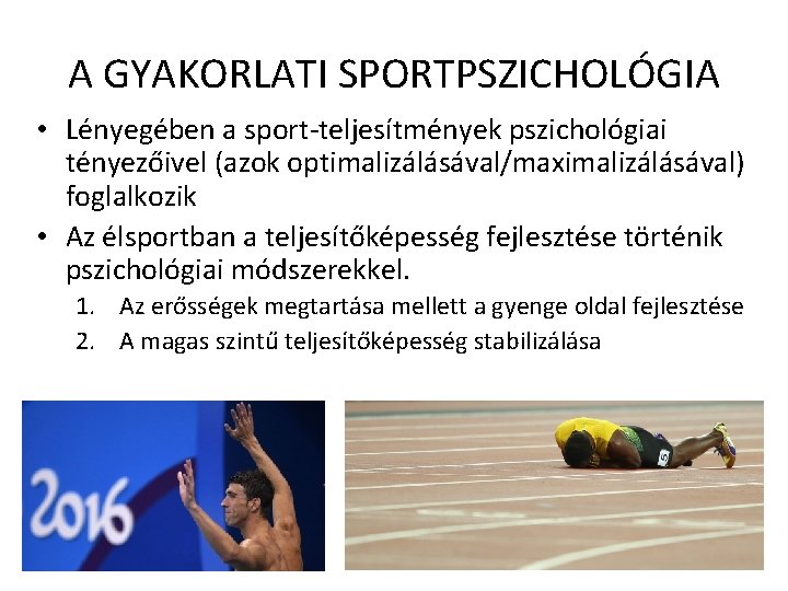 A GYAKORLATI SPORTPSZICHOLÓGIA • Lényegében a sport-teljesítmények pszichológiai tényezőivel (azok optimalizálásával/maximalizálásával) foglalkozik • Az