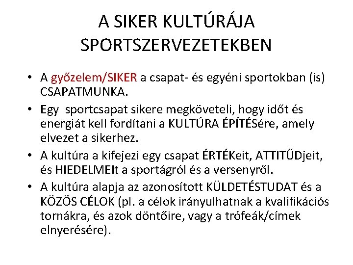 A SIKER KULTÚRÁJA SPORTSZERVEZETEKBEN • A győzelem/SIKER a csapat- és egyéni sportokban (is) CSAPATMUNKA.