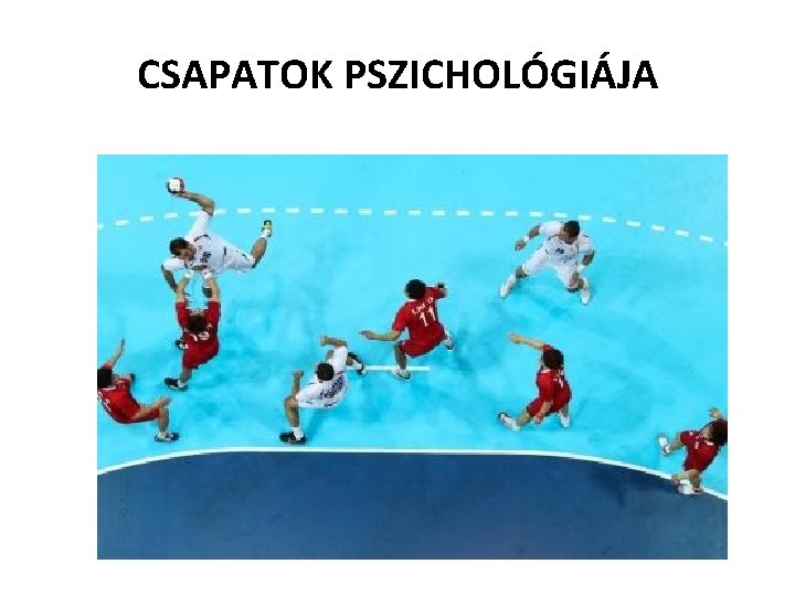 CSAPATOK PSZICHOLÓGIÁJA CSAPATOK PSZICHOLÓGIÁJA