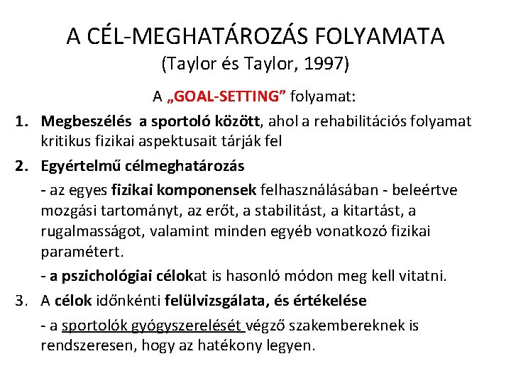 A CÉL-MEGHATÁROZÁS FOLYAMATA (Taylor és Taylor, 1997) A „GOAL-SETTING” folyamat: 1. Megbeszélés a sportoló