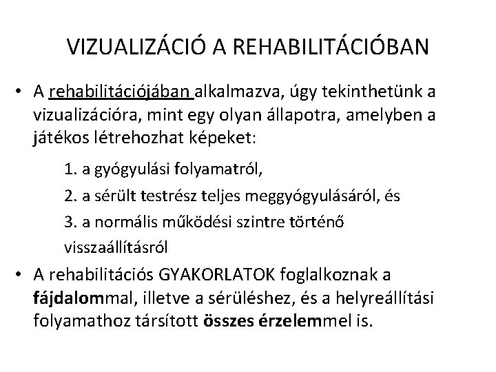 VIZUALIZÁCIÓ A REHABILITÁCIÓBAN • A rehabilitációjában alkalmazva, úgy tekinthetünk a vizualizációra, mint egy olyan