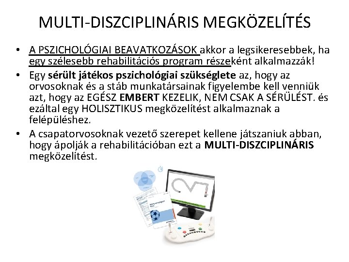 MULTI-DISZCIPLINÁRIS MEGKÖZELÍTÉS • A PSZICHOLÓGIAI BEAVATKOZÁSOK akkor a legsikeresebbek, ha egy szélesebb rehabilitációs program