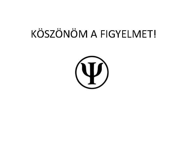 KÖSZÖNÖM A FIGYELMET! KÖSZÖNÖM A FIGYELMET!