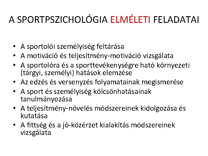 A SPORTPSZICHOLÓGIA ELMÉLETI FELADATAI • A sportolói személyiség feltárása • A motiváció és teljesítmény-motiváció A SPORTPSZICHOLÓGIA ELMÉLETI FELADATAI • A sportolói személyiség feltárása • A motiváció és teljesítmény-motiváció