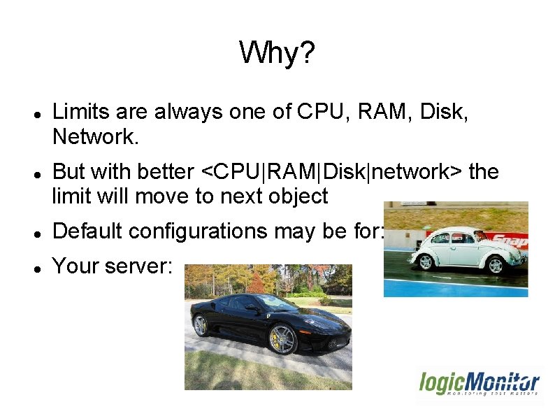 Why? Limits are always one of CPU, RAM, Disk, Network. But with better <CPU|RAM|Disk|network> Why? Limits are always one of CPU, RAM, Disk, Network. But with better <CPU|RAM|Disk|network>