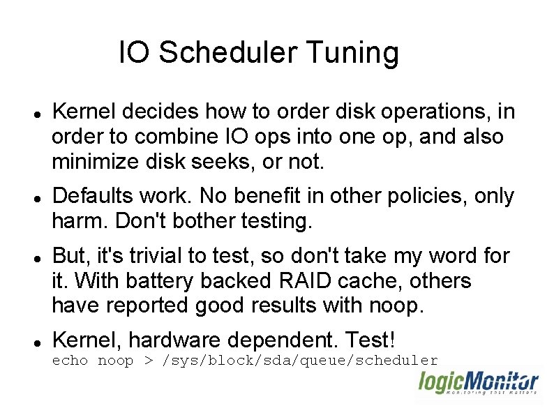 IO Scheduler Tuning Kernel decides how to order disk operations, in order to combine IO Scheduler Tuning Kernel decides how to order disk operations, in order to combine