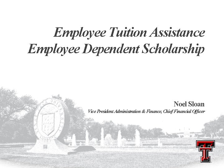 Employee Tuition Assistance Employee Dependent Scholarship Noel Sloan Vice President Administration & Finance, Chief