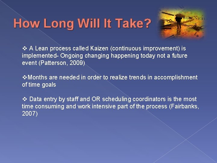 How Long Will It Take? v A Lean process called Kaizen (continuous improvement) is