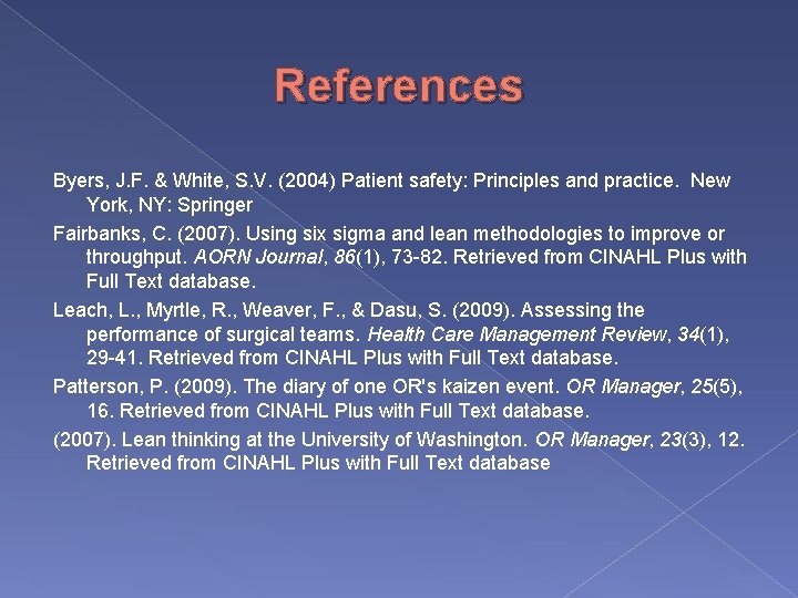 References Byers, J. F. & White, S. V. (2004) Patient safety: Principles and practice.