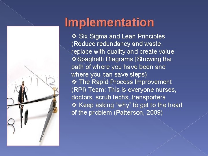 Implementation v Six Sigma and Lean Principles (Reduce redundancy and waste, replace with quality