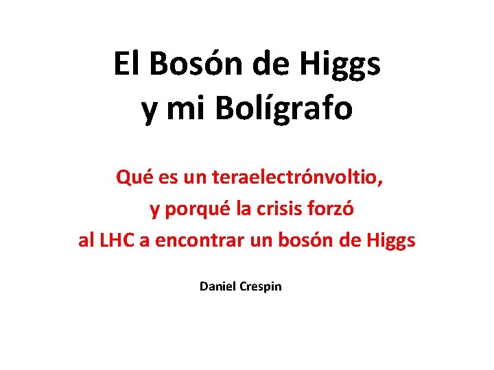 El Bosón de Higgs y mi Bolígrafo Qué es un teraelectrónvoltio, y porqué la