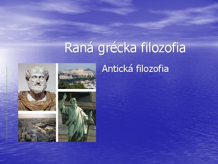 Raná grécka filozofia Antická filozofia 