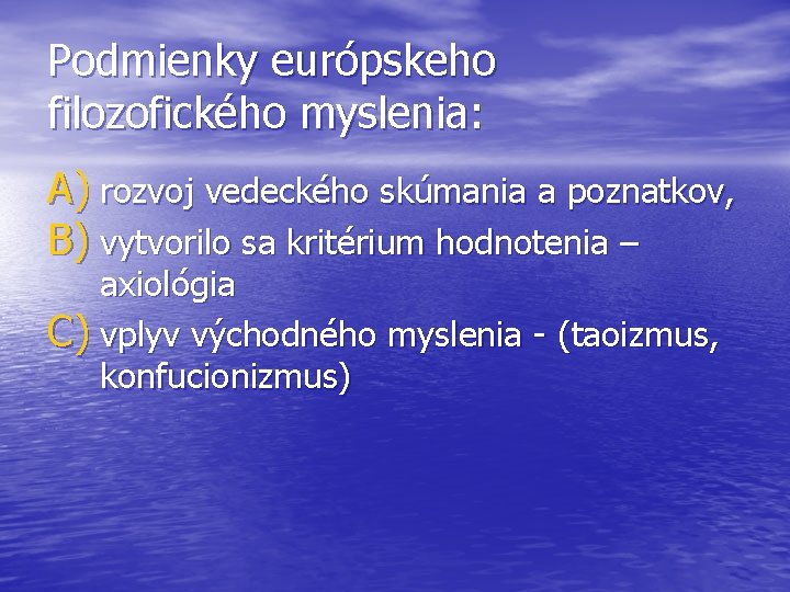 Podmienky európskeho filozofického myslenia: A) rozvoj vedeckého skúmania a poznatkov, B) vytvorilo sa kritérium