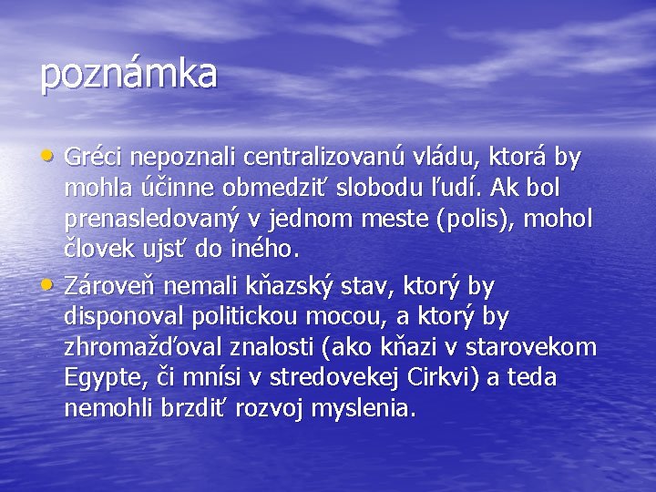 poznámka • Gréci nepoznali centralizovanú vládu, ktorá by • mohla účinne obmedziť slobodu ľudí.