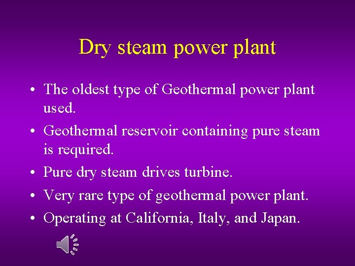 Dry steam power plant • The oldest type of Geothermal power plant used. •