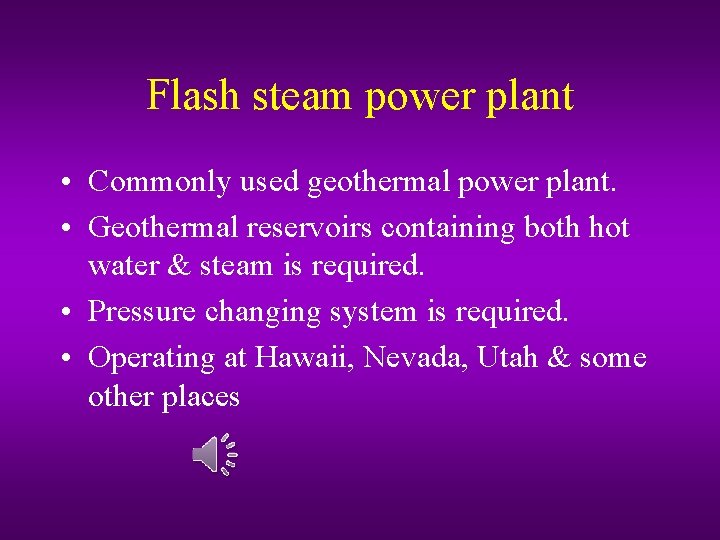 Flash steam power plant • Commonly used geothermal power plant. • Geothermal reservoirs containing