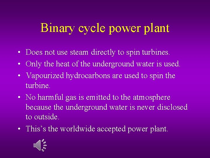 Binary cycle power plant • Does not use steam directly to spin turbines. •
