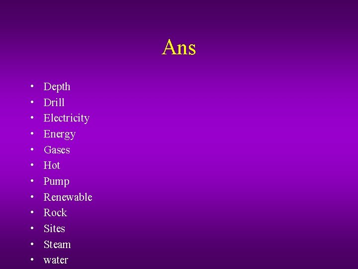Ans • • • Depth Drill Electricity Energy Gases Hot Pump Renewable Rock Sites