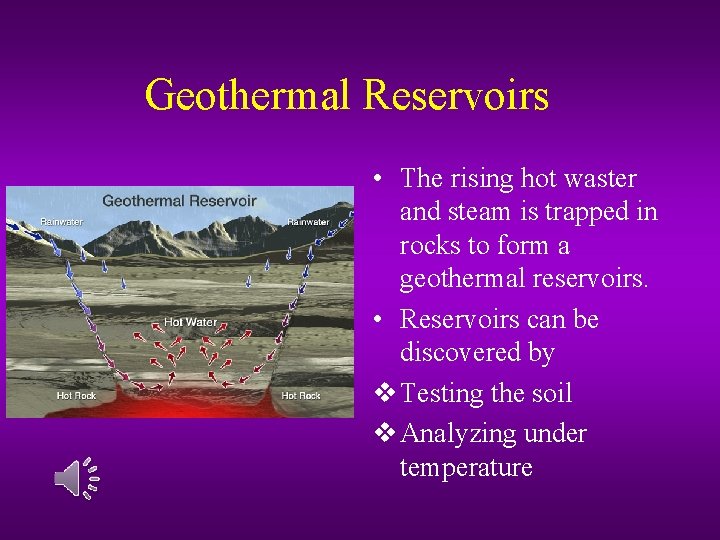 Geothermal Reservoirs • The rising hot waster and steam is trapped in rocks to