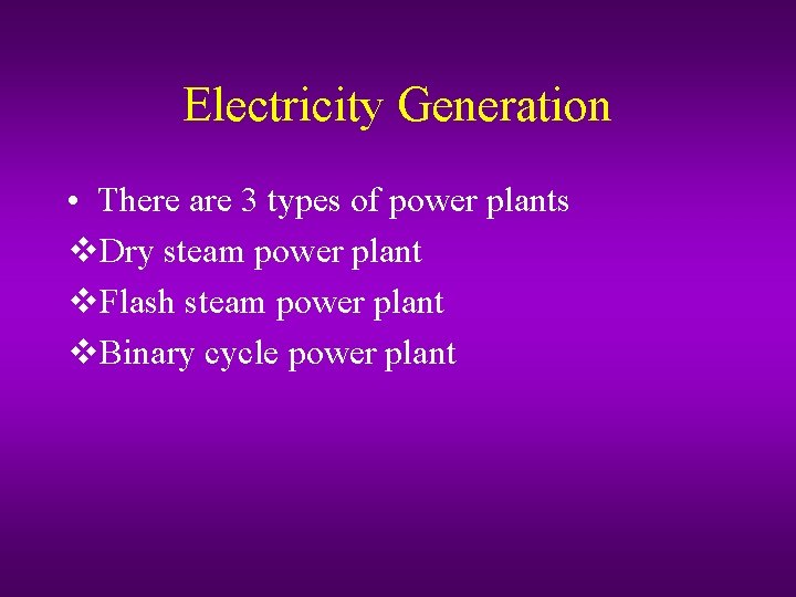Electricity Generation • There are 3 types of power plants v. Dry steam power