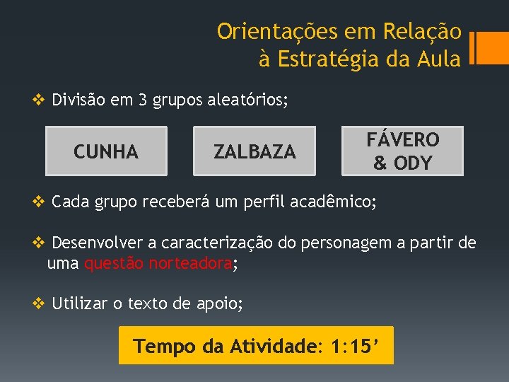 Orientações em Relação à Estratégia da Aula v Divisão em 3 grupos aleatórios; CUNHA