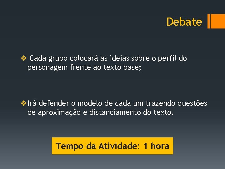 Debate v Cada grupo colocará as ideias sobre o perfil do personagem frente ao